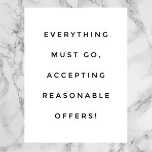 EVERYTHING MUST GO.
ACCEPTING ALL REASONABLE OFFERS.